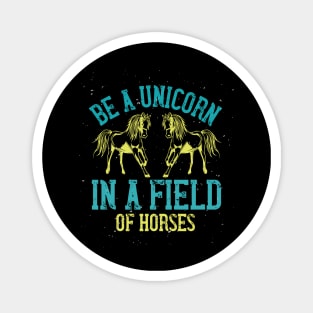 Be a Unicorn in a Field of Horses Magnet